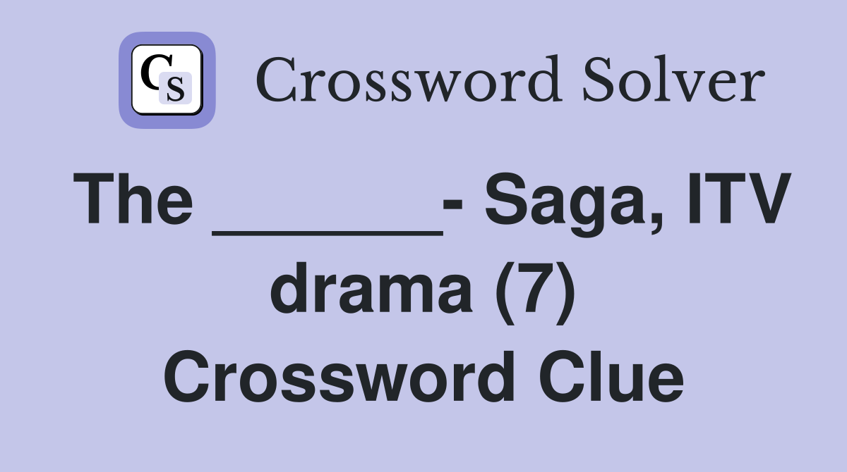 The ______- Saga, ITV drama (7) Crossword Clue