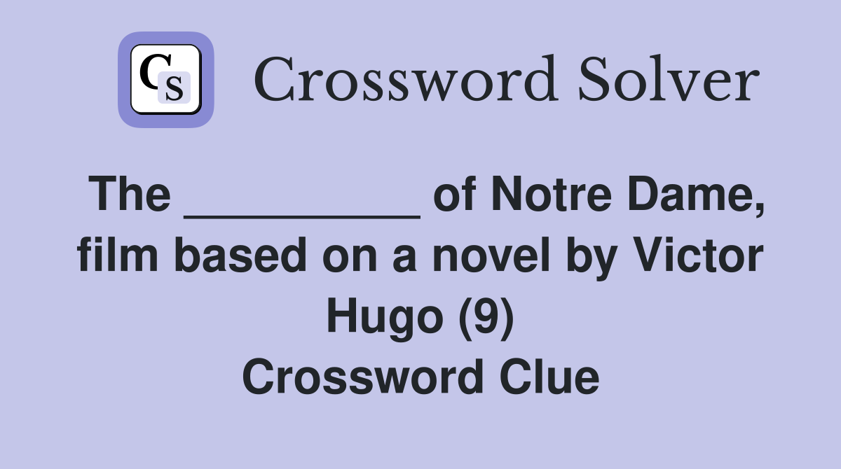 The _________ of Notre Dame, film based on a novel by Victor Hugo (9) Crossword Clue