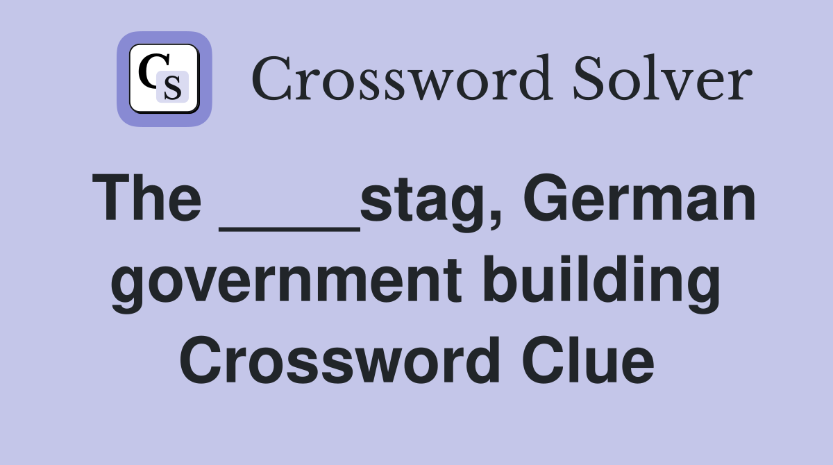 The ____stag, German government building Crossword Clue