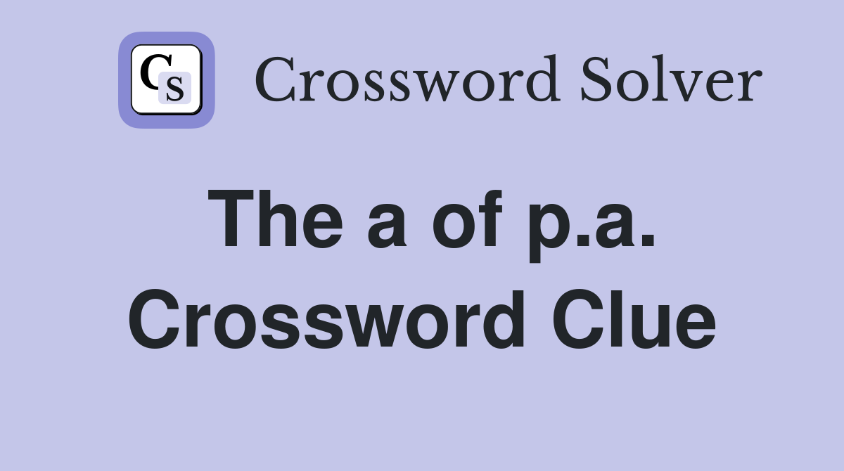 The a of p.a. Crossword Clue