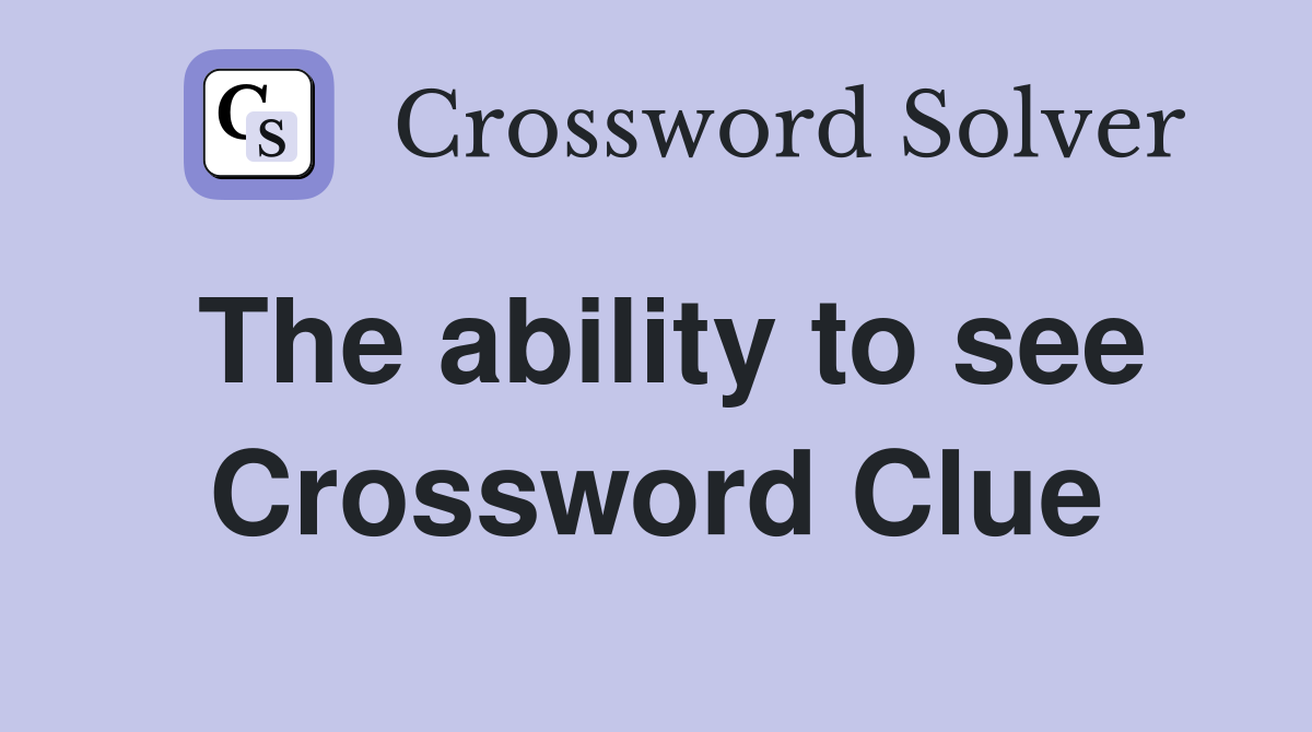 The ability to see Crossword Clue