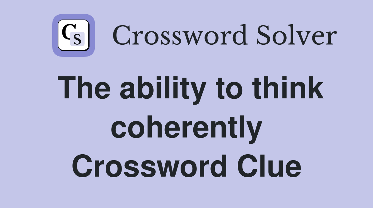 The ability to think coherently Crossword Clue