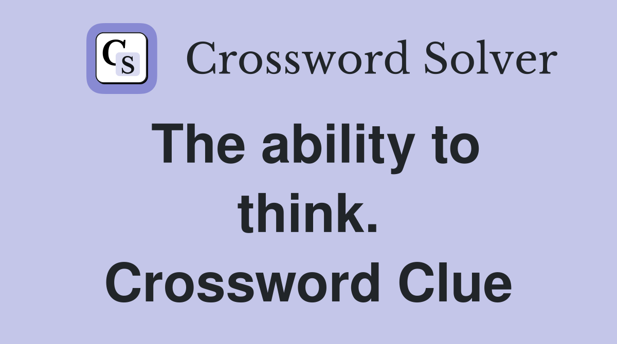 The ability to think. Crossword Clue