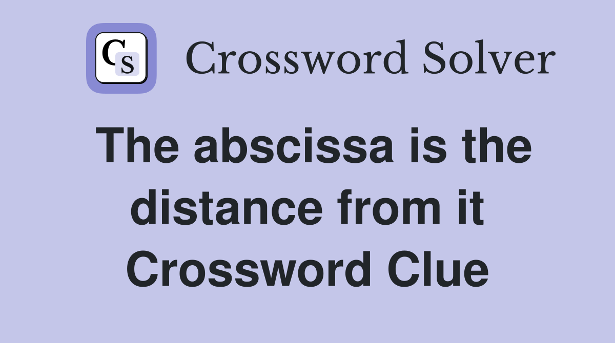 The abscissa is the distance from it Crossword Clue
