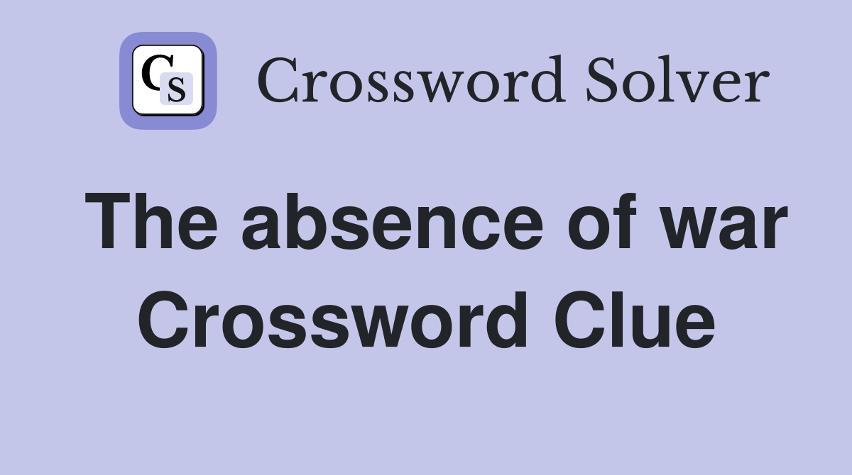 The absence of war Crossword Clue