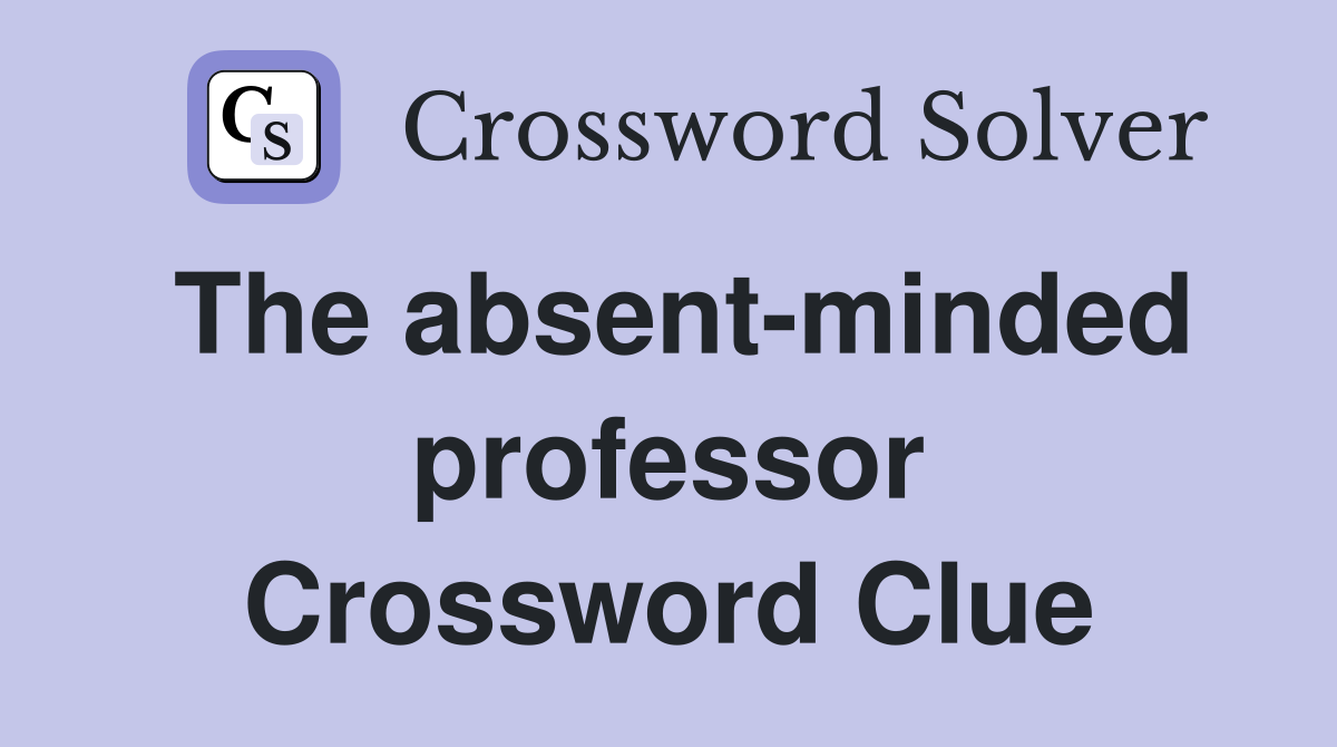 The absent-minded professor Crossword Clue