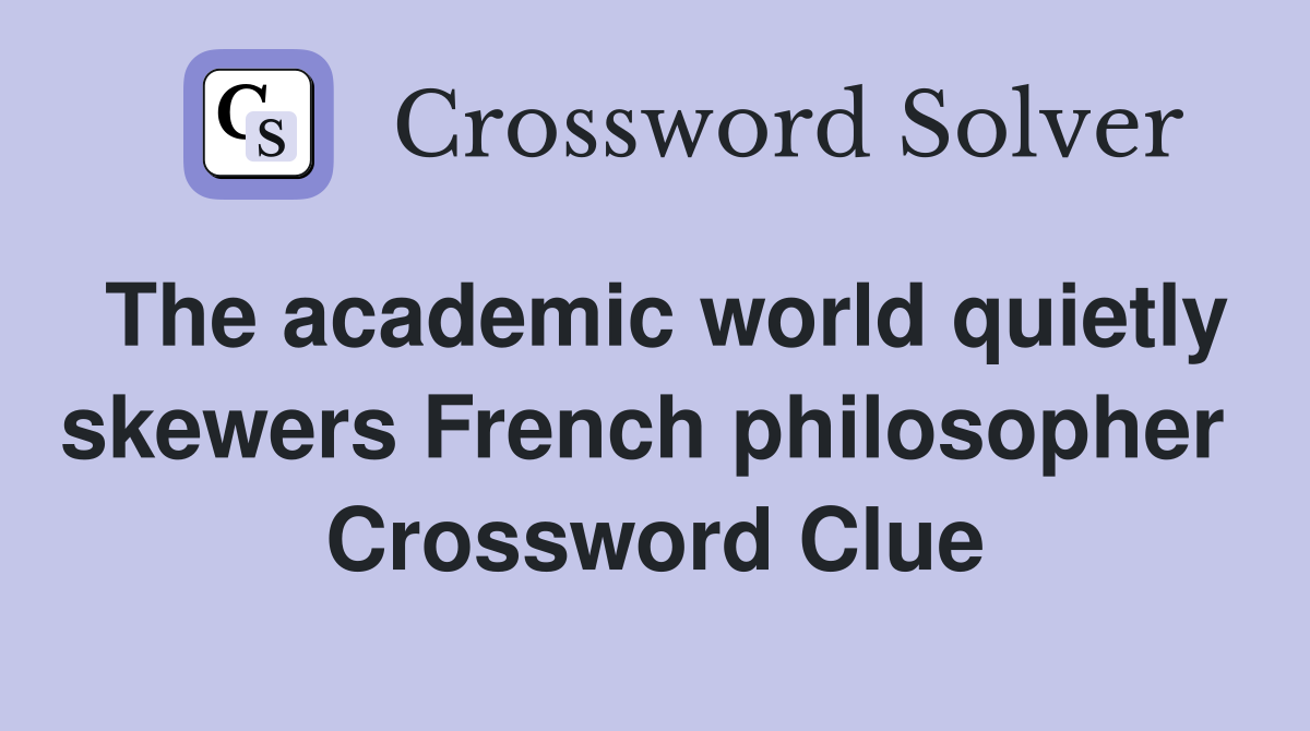 The academic world quietly skewers French philosopher  Crossword Clue
