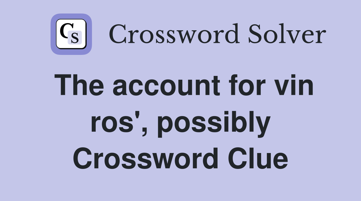 The account for vin ros', possibly Crossword Clue