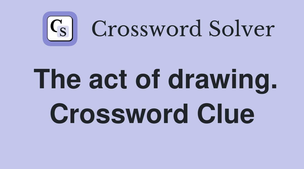 The act of drawing. Crossword Clue