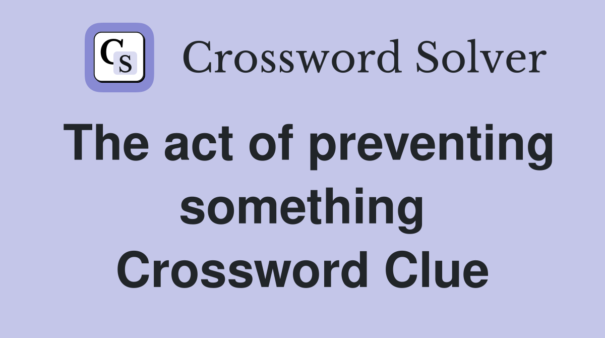 The act of preventing something Crossword Clue
