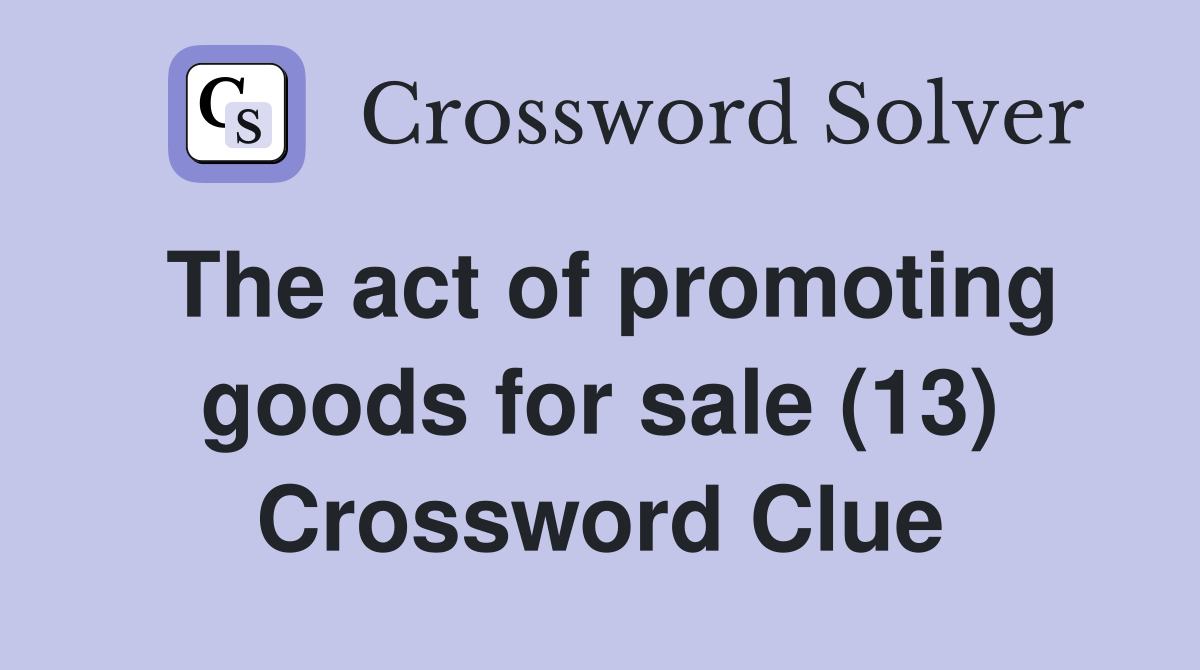 The act of promoting goods for sale (13) Crossword Clue