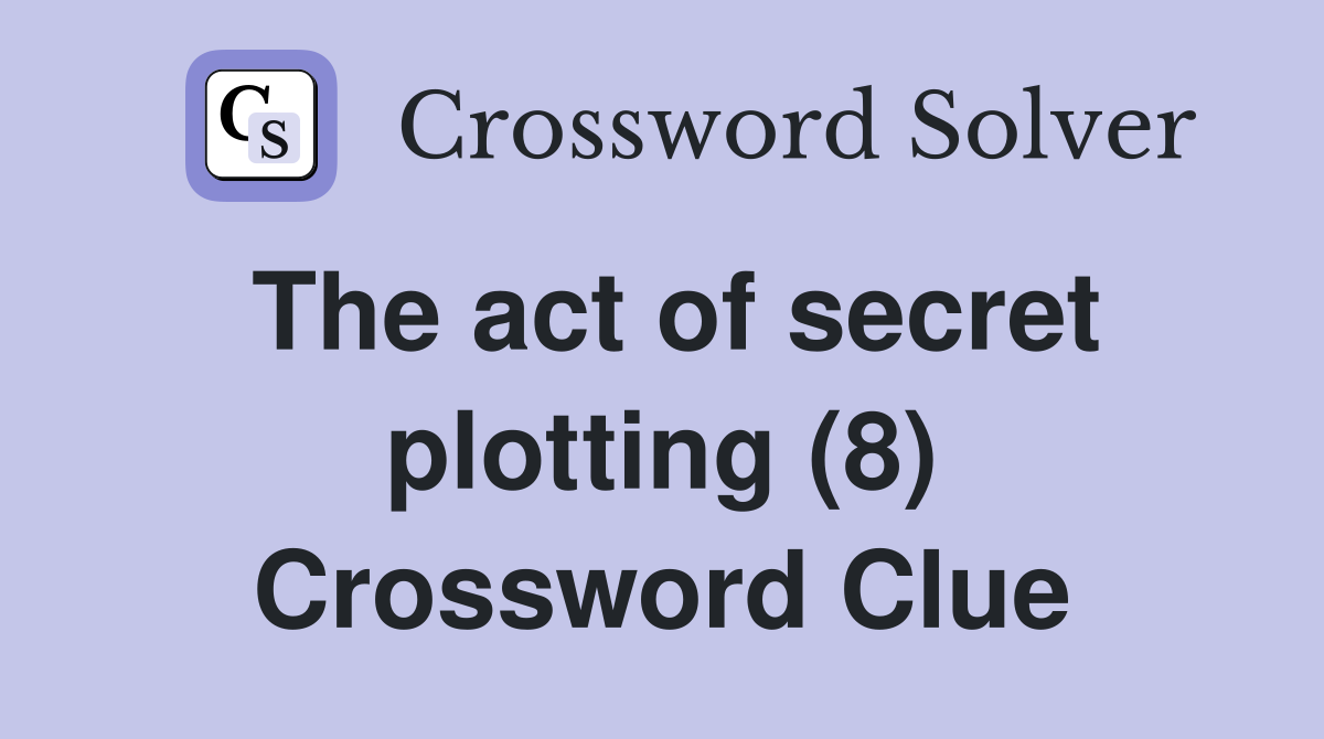 The act of secret plotting (8) Crossword Clue