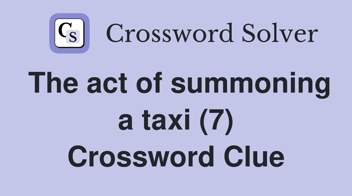 The act of summoning a taxi (7) Crossword Clue
