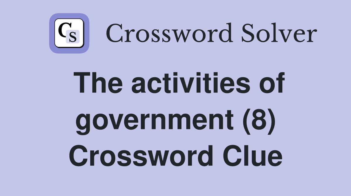 The activities of government (8) Crossword Clue