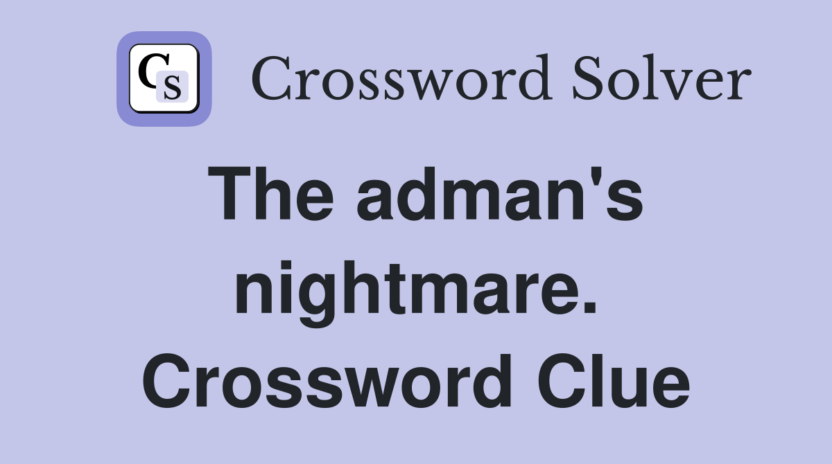 The adman's nightmare. Crossword Clue