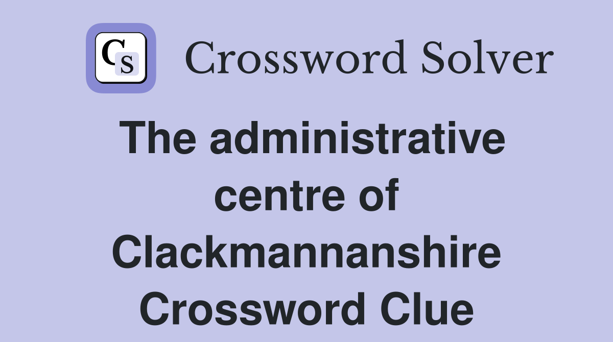 The administrative centre of Clackmannanshire Crossword Clue