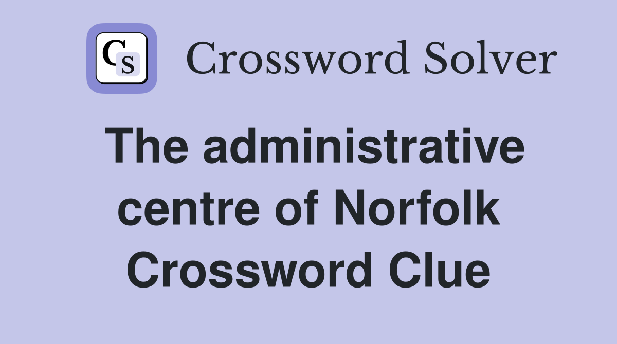 The administrative centre of Norfolk Crossword Clue