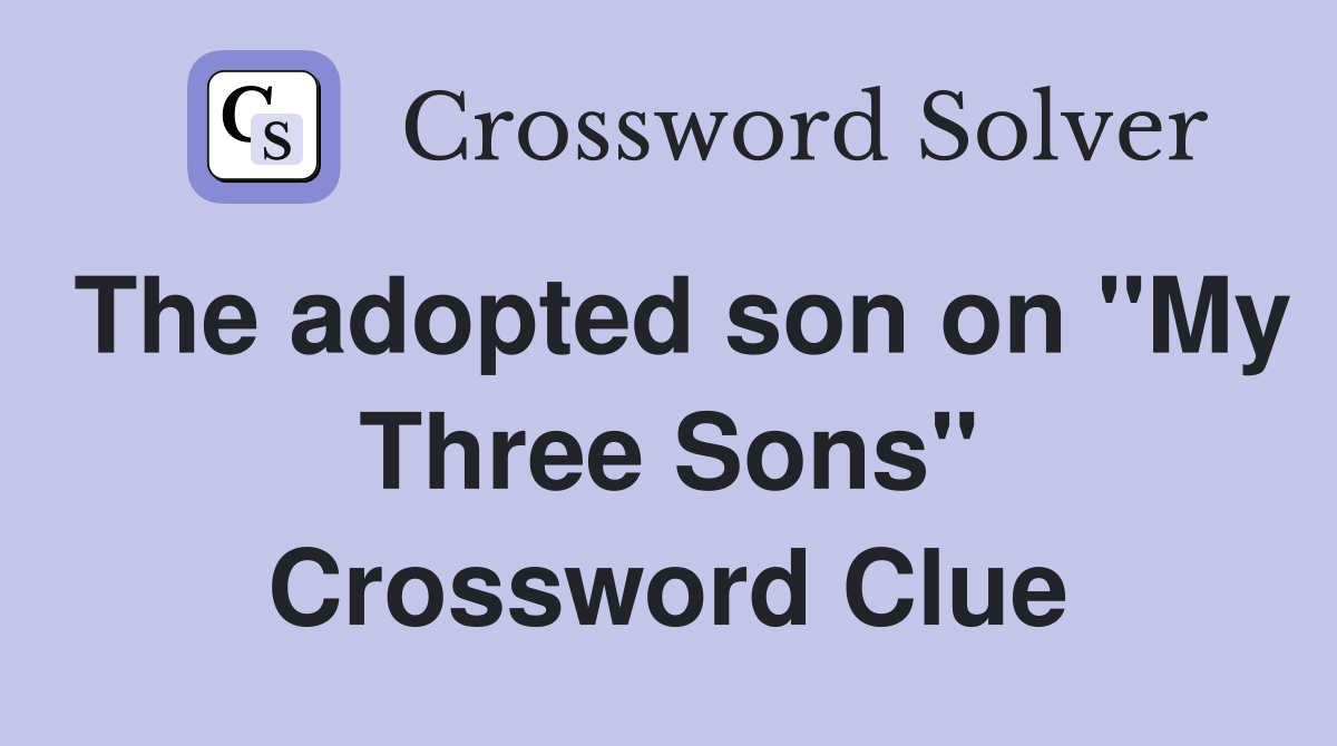 The adopted son on "My Three Sons" Crossword Clue