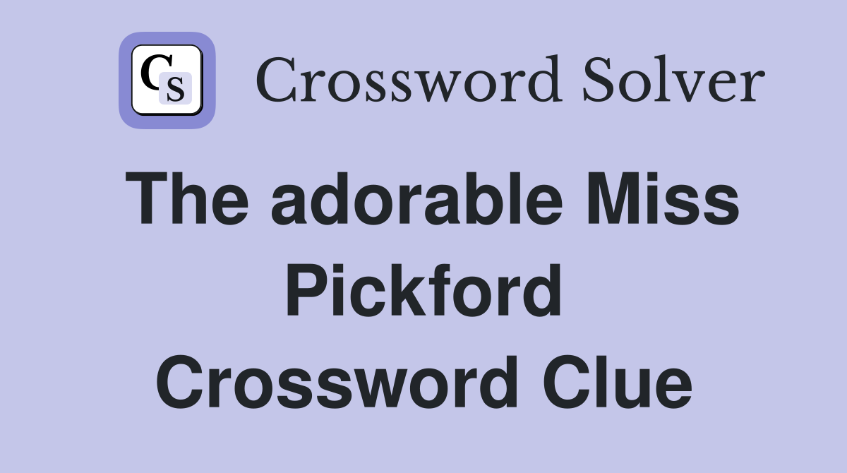 The adorable Miss Pickford Crossword Clue