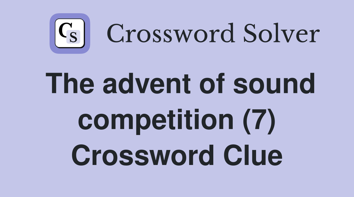 The advent of sound competition (7) Crossword Clue