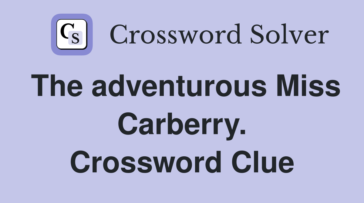 The adventurous Miss Carberry. Crossword Clue