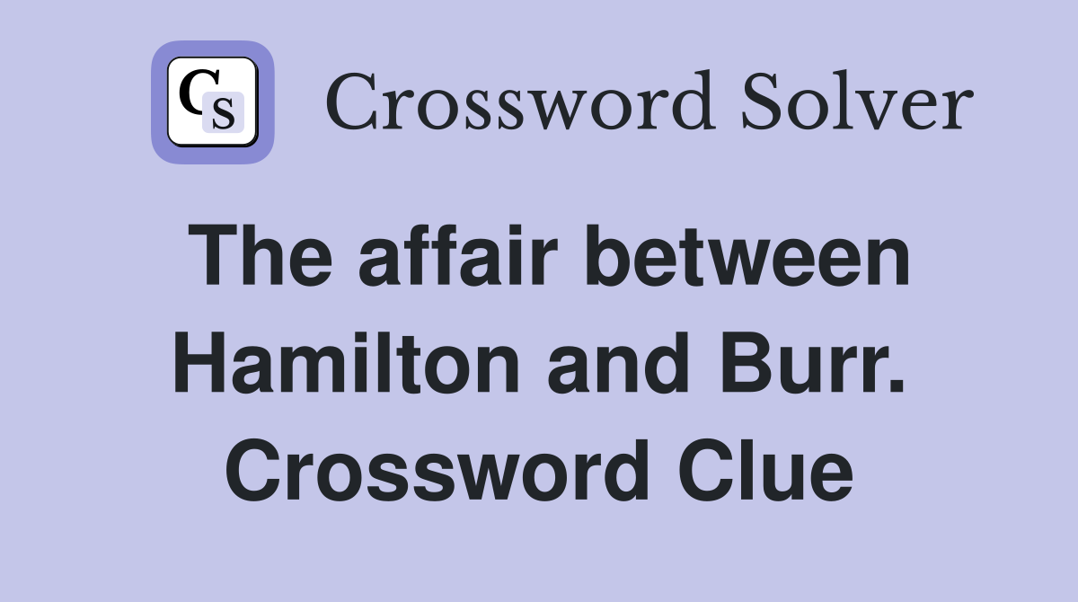 The affair between Hamilton and Burr. Crossword Clue