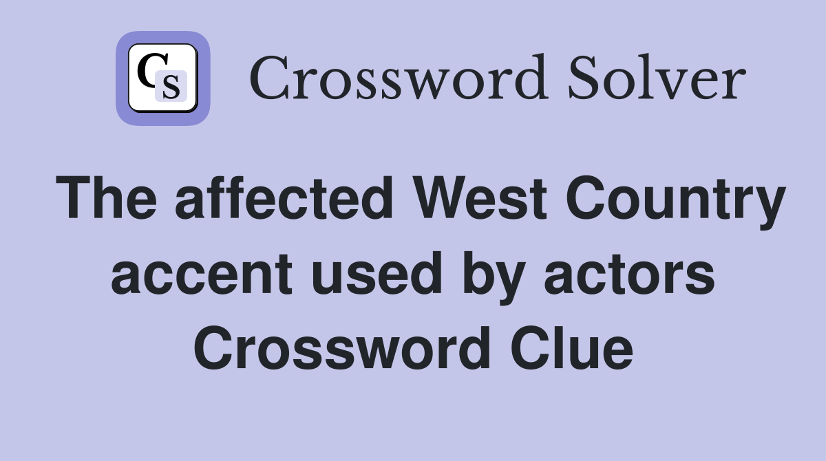 The affected West Country accent used by actors Crossword Clue
