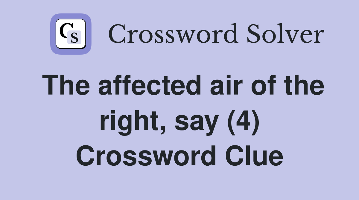 The affected air of the right, say (4) Crossword Clue