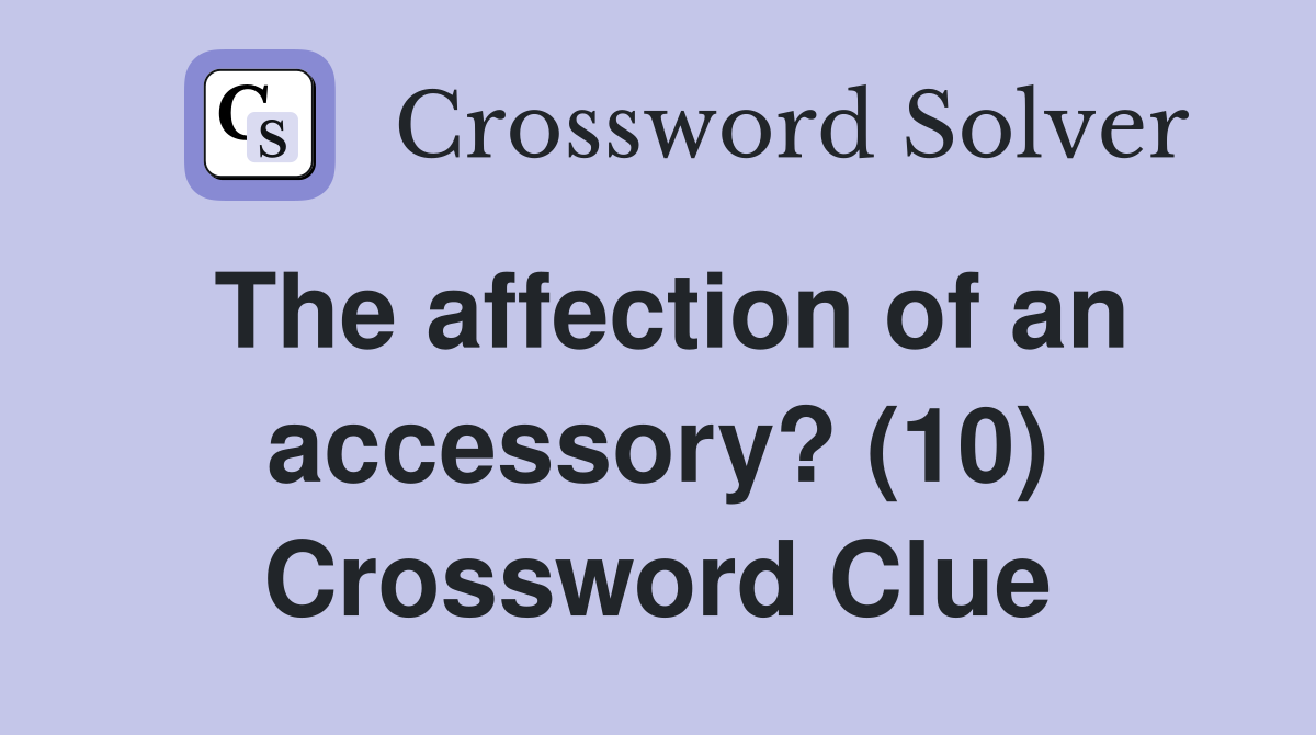 The affection of an accessory? (10) Crossword Clue