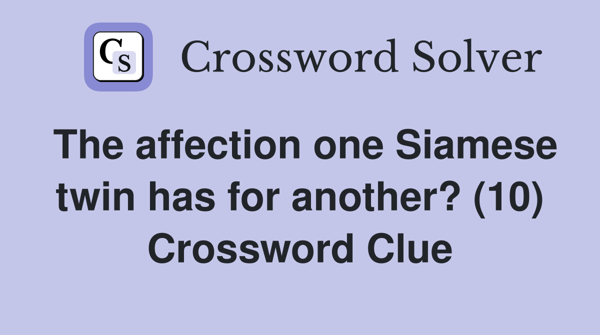 The affection one Siamese twin has for another? (10) Crossword Clue