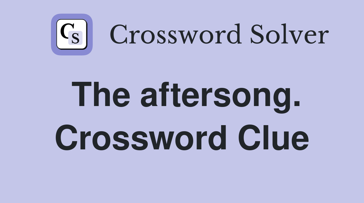 The aftersong. Crossword Clue