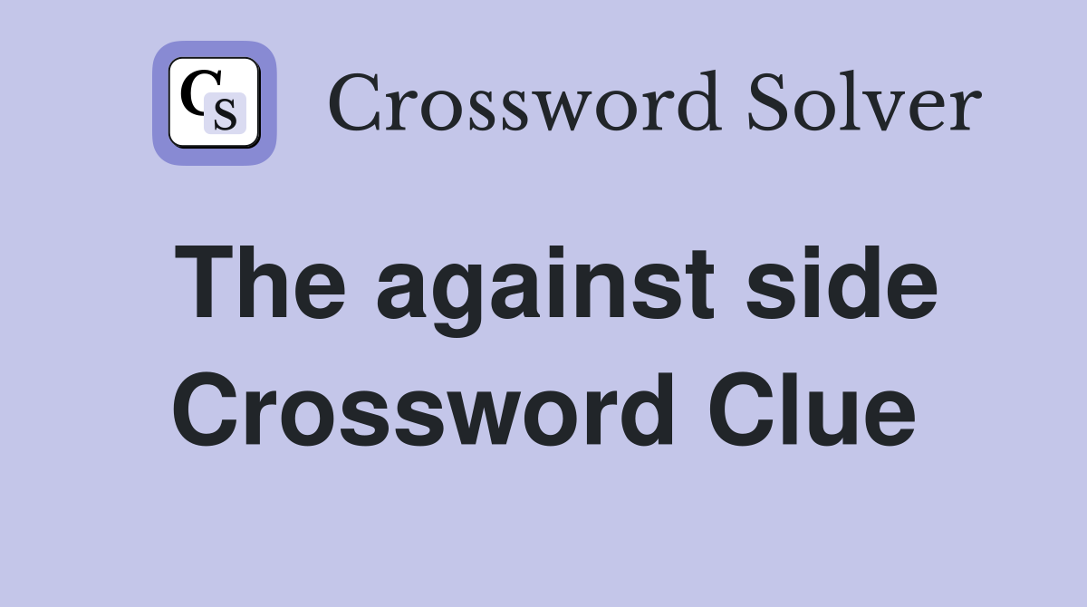 The against side Crossword Clue