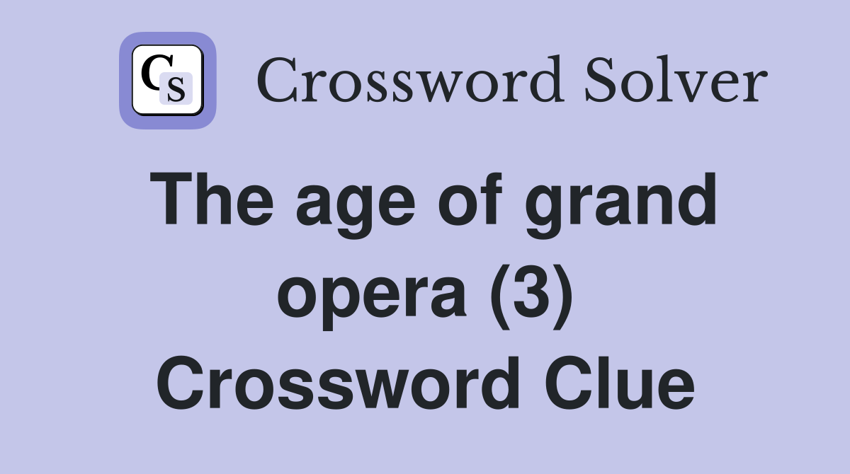 The age of grand opera (3) Crossword Clue