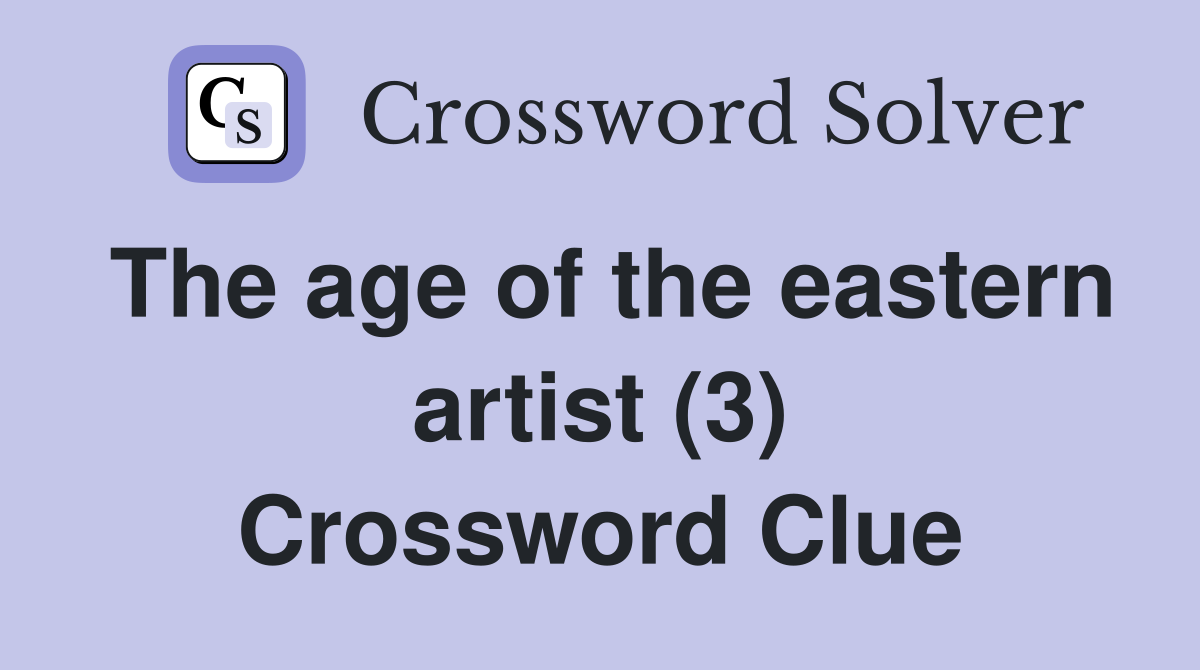 The age of the eastern artist (3) Crossword Clue