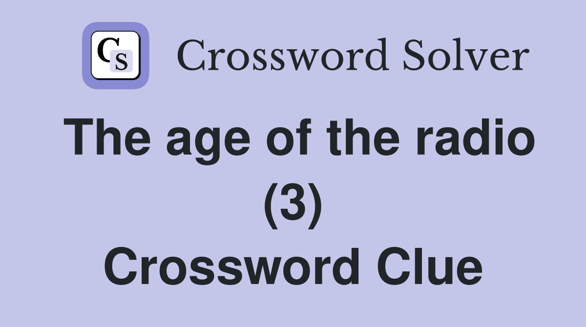 The age of the radio (3) Crossword Clue