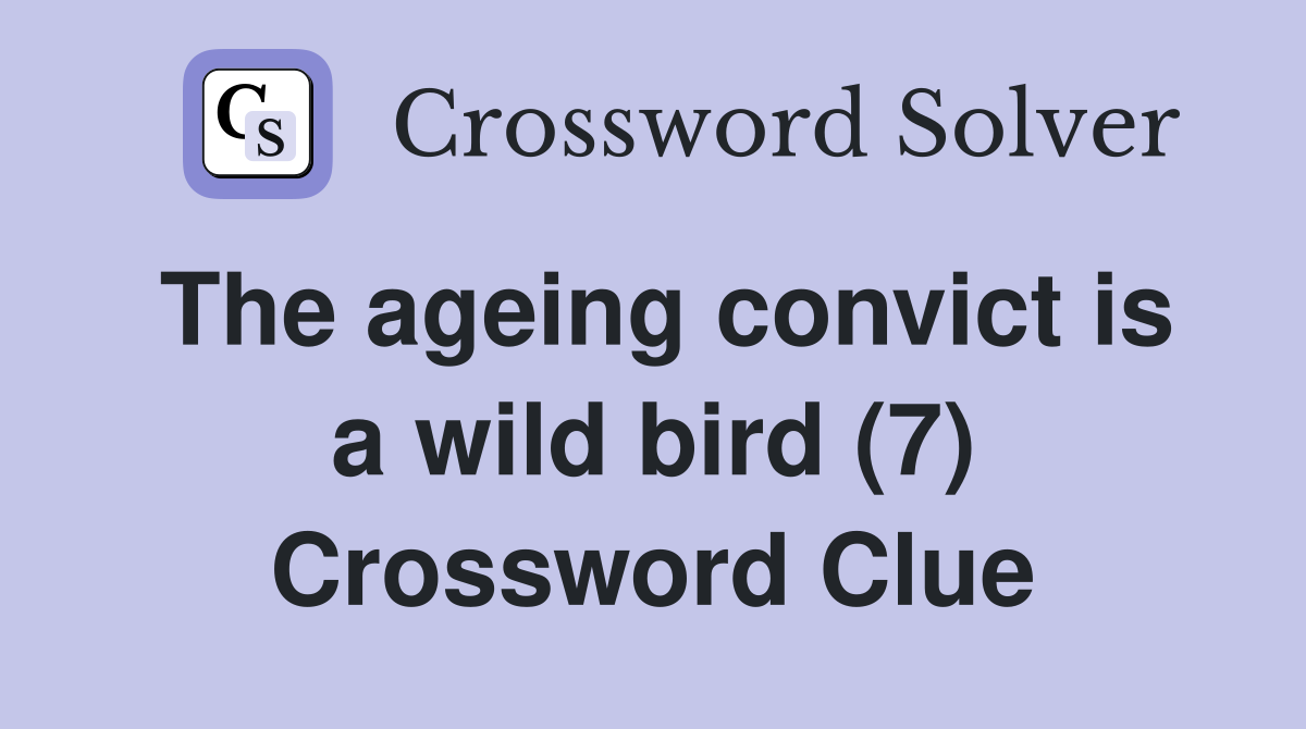 The ageing convict is a wild bird (7) Crossword Clue