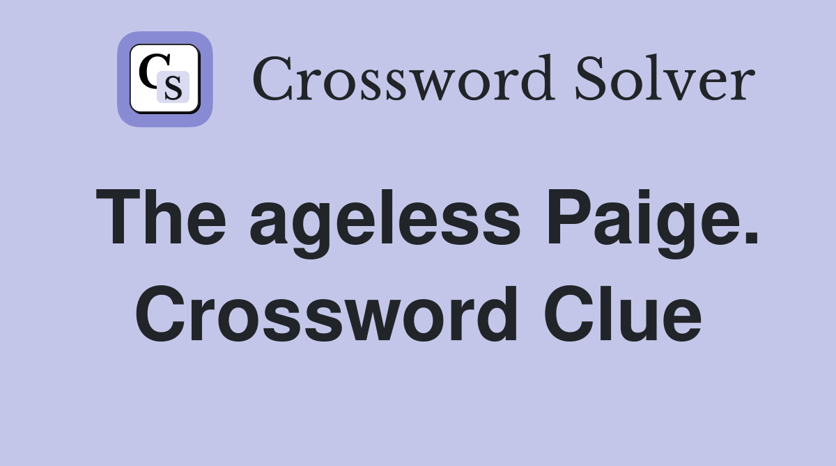 The ageless Paige. Crossword Clue