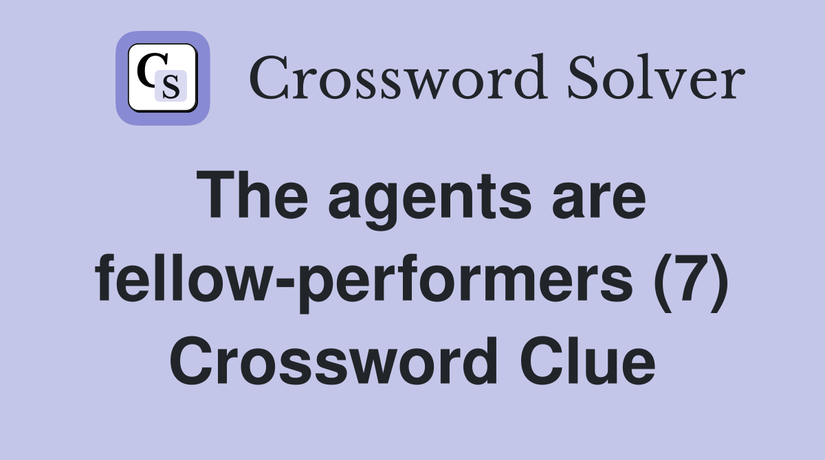 The agents are fellow-performers (7) Crossword Clue