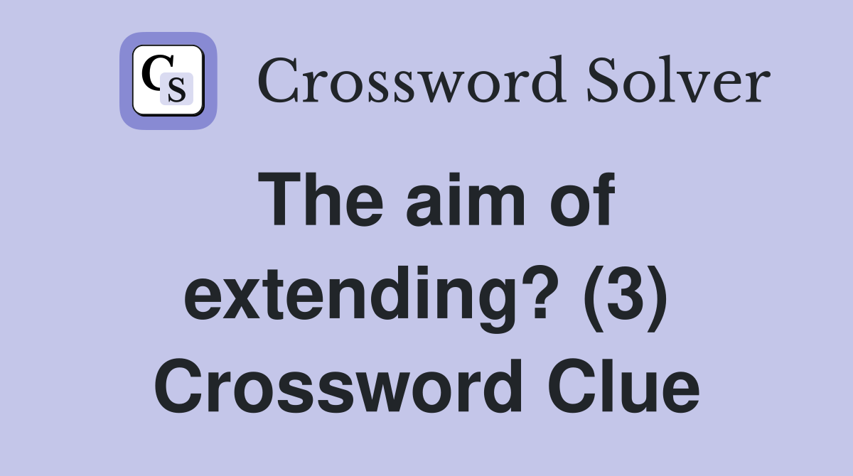 The aim of extending? (3) Crossword Clue