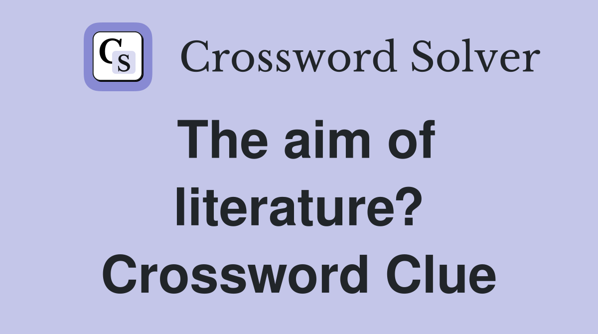 The aim of literature? Crossword Clue