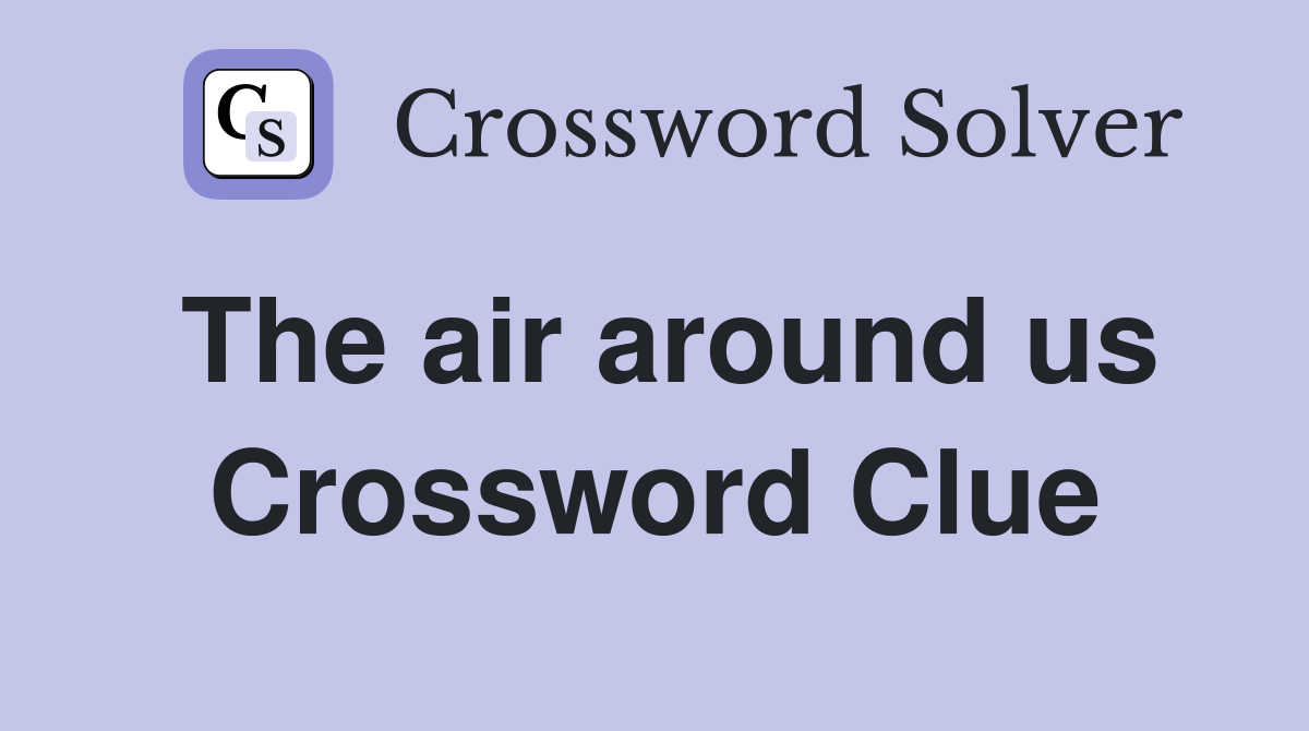 The air around us Crossword Clue