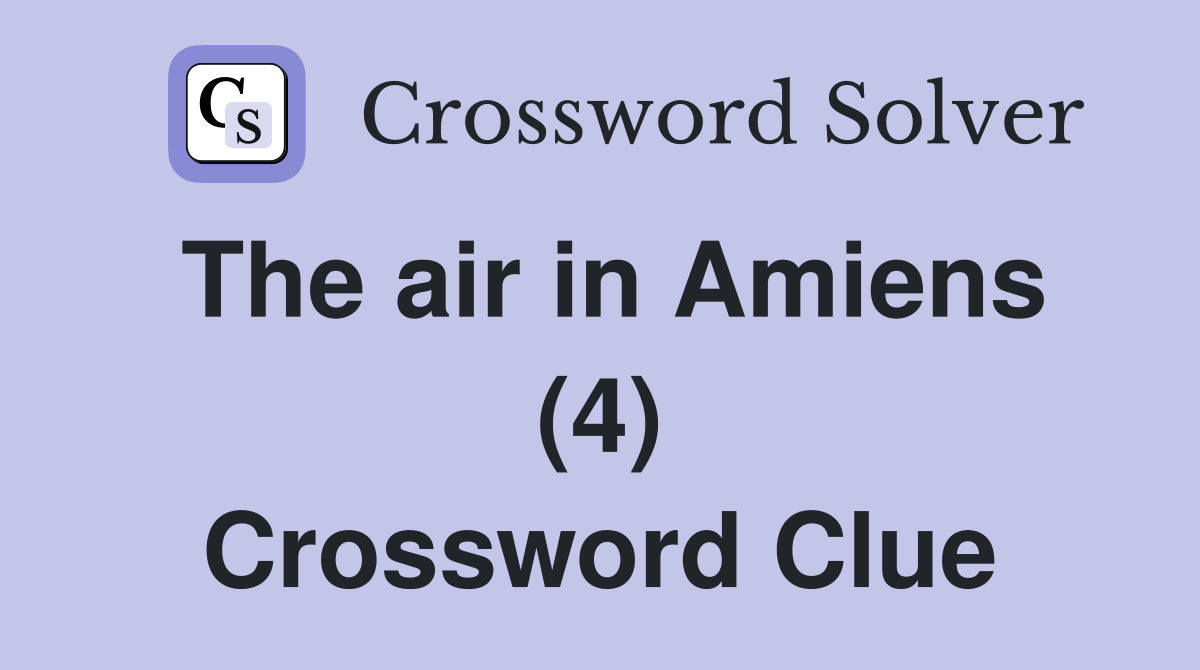 The air in Amiens (4) Crossword Clue
