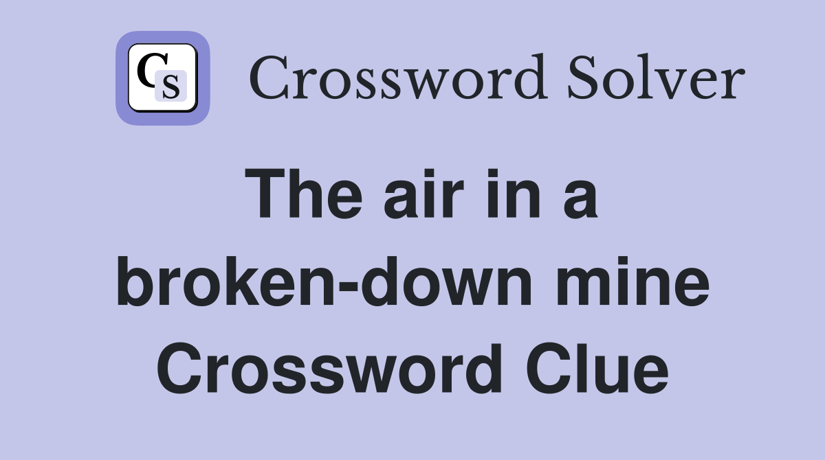 The air in a broken-down mine Crossword Clue