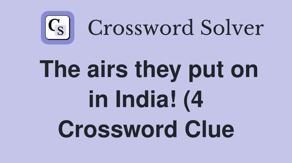 The airs they put on in India (4) Crossword Clue Answers Crossword The airs they put on in India (4) Crossword Clue Answers Crossword