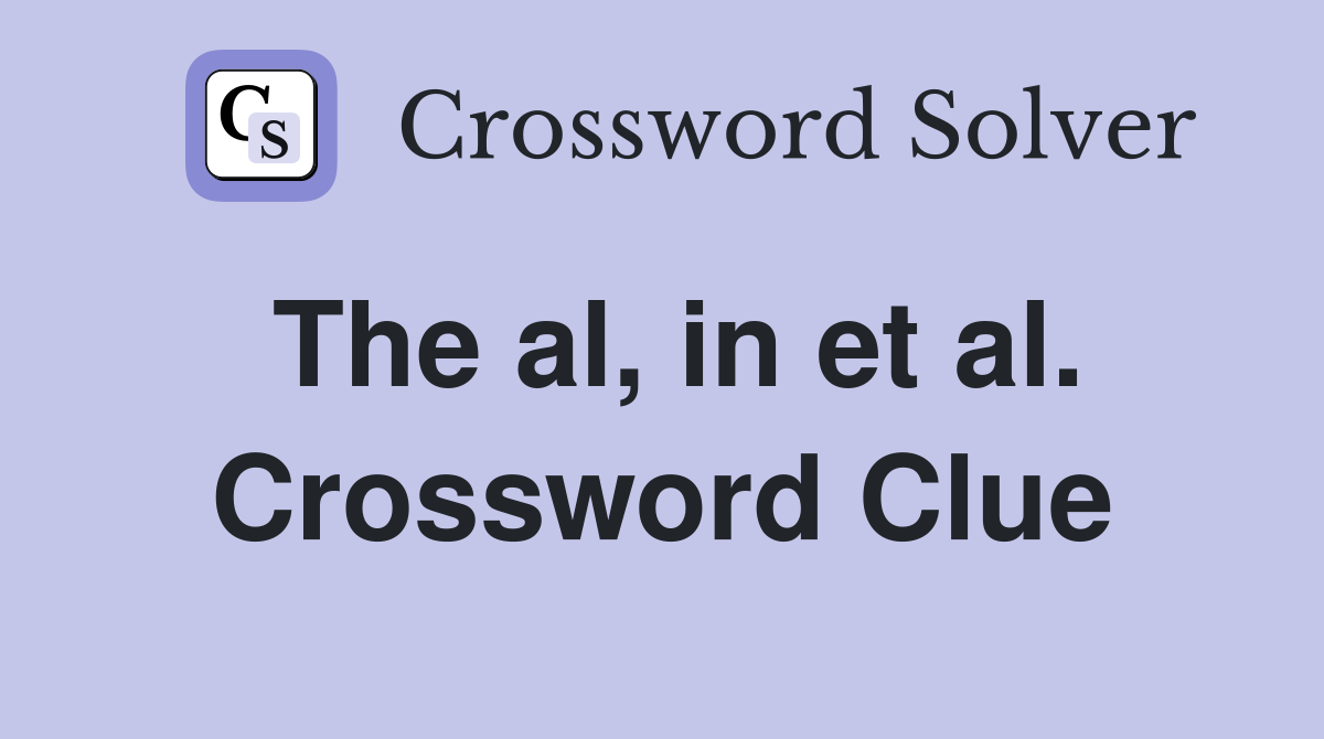 The al, in et al. Crossword Clue