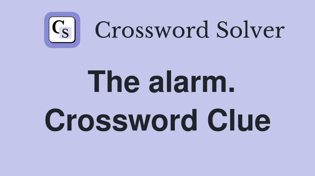 The alarm. Crossword Clue