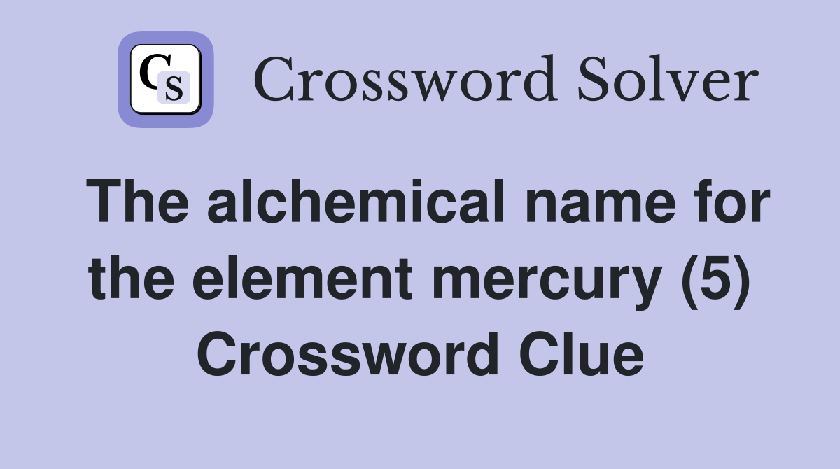 The alchemical name for the element mercury (5) Crossword Clue