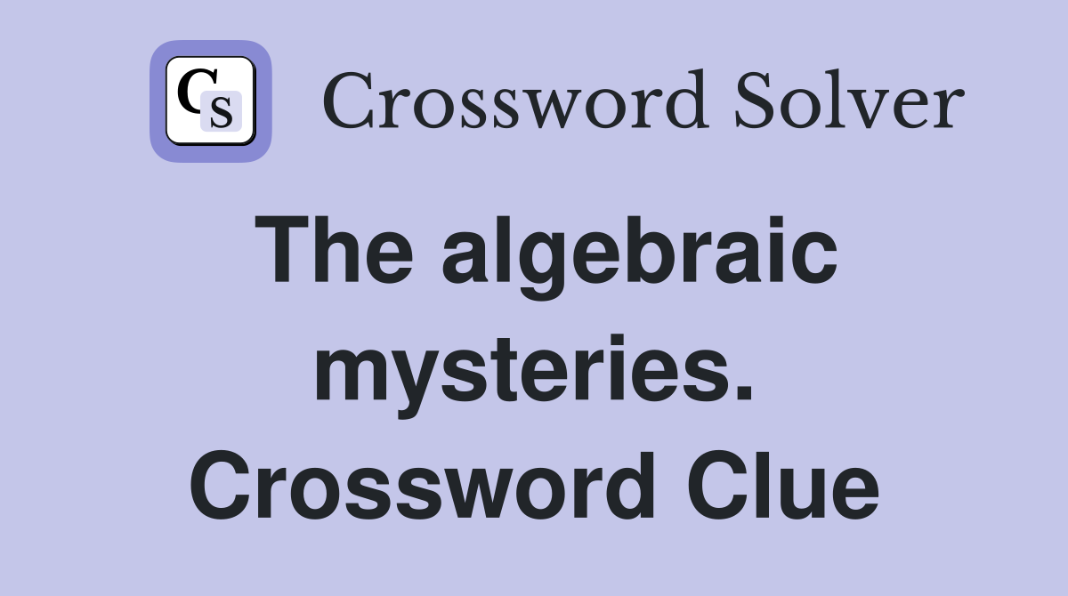 The algebraic mysteries. Crossword Clue