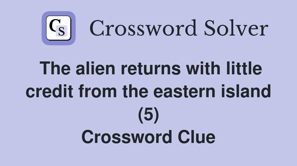 The alien returns with little credit from the eastern island (5) Crossword Clue