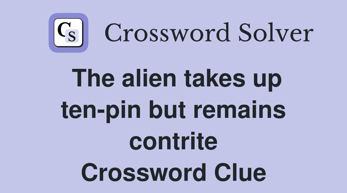 The alien takes up ten-pin but remains contrite Crossword Clue